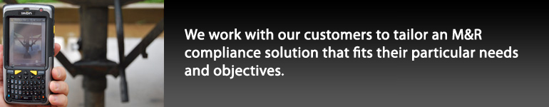 We work with our customers to tailor an M&R compliance solution that fits their particular needs and objectives.